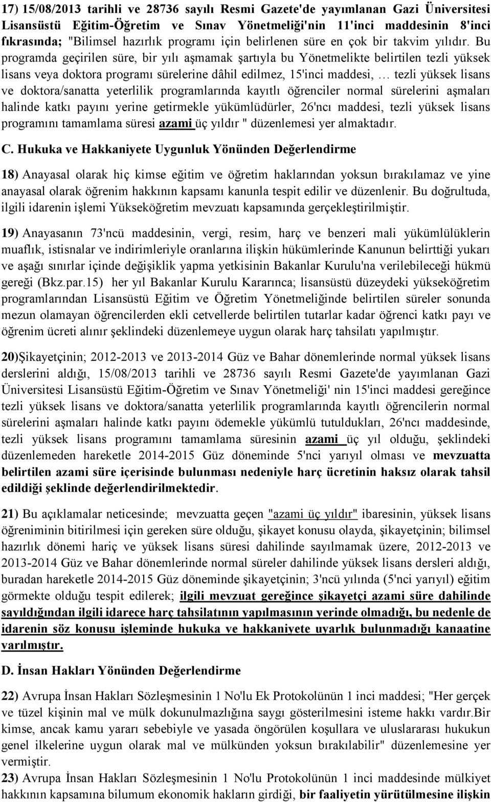 Bu programda geçirilen süre, bir yılı aşmamak şartıyla bu Yönetmelikte belirtilen tezli yüksek lisans veya doktora programı sürelerine dâhil edilmez, 15'inci maddesi, tezli yüksek lisans ve