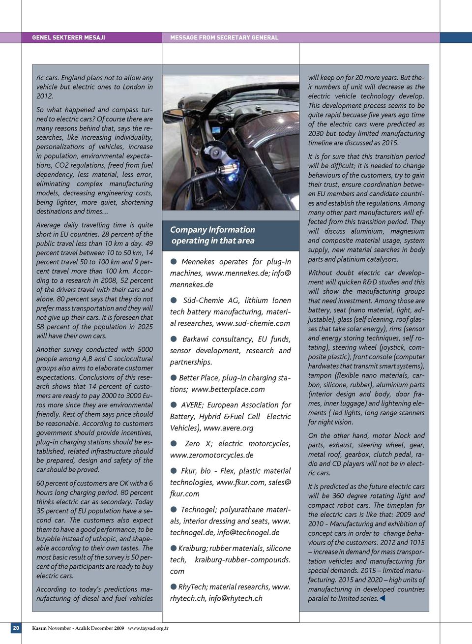 freed from fuel dependency, less material, less error, eliminating complex manufacturing models, decreasing engineering costs, being lighter, more quiet, shortening destinations and times.