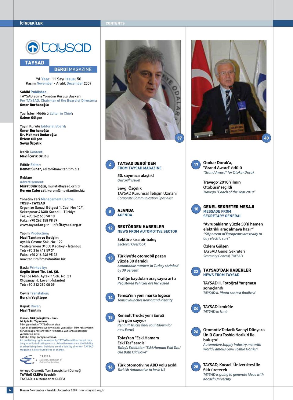 Mehmet Dudaroğlu Özlem Gülşen Sevgi Özçelik 37 40 İçerik Content: Mavi İçerik Grubu Editör Editor: Demet Sunar, editor@mavitanitim.biz Reklam Advertisement: Murat Dilicioğlu, murat@taysad.org.