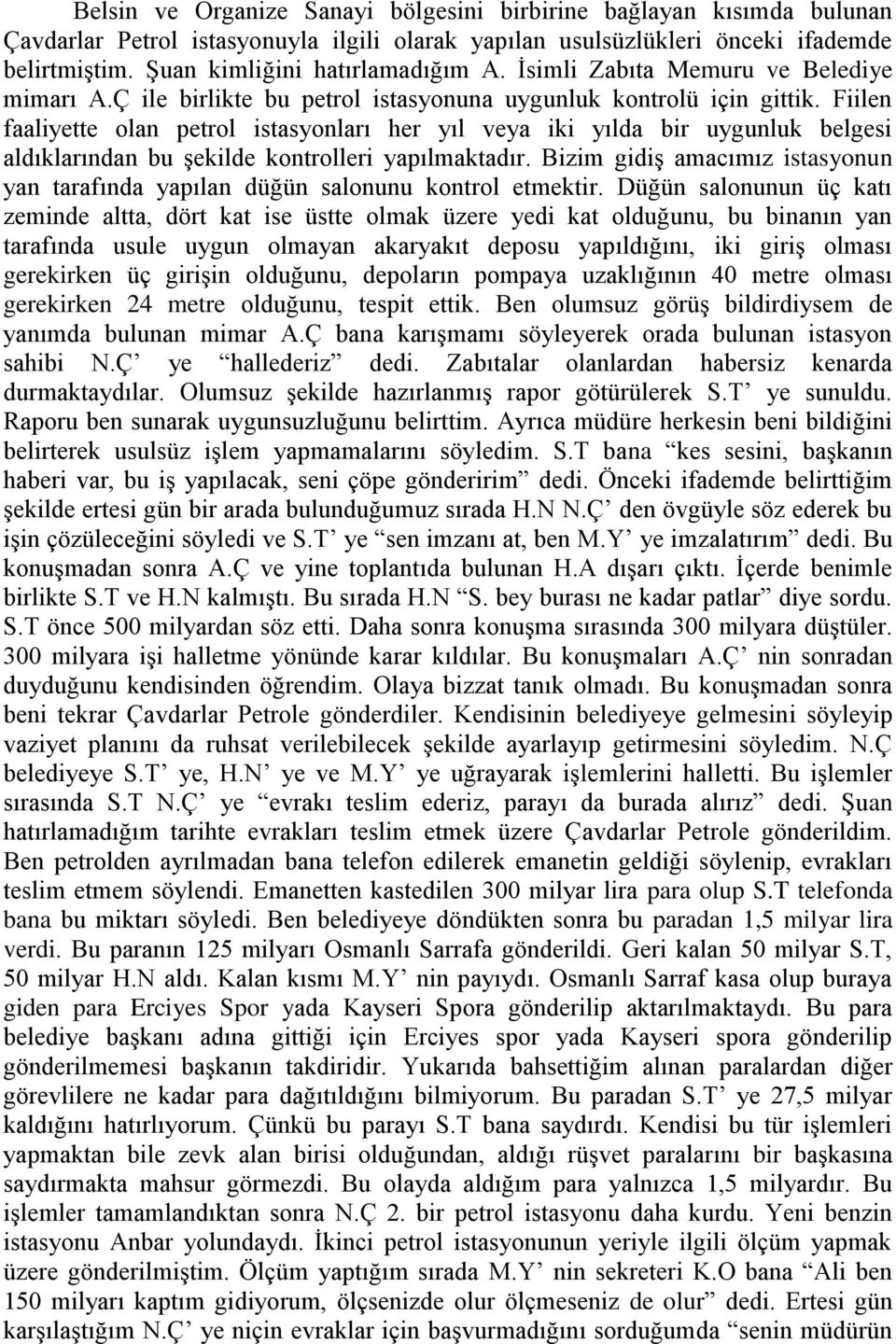 Fiilen faaliyette olan petrol istasyonları her yıl veya iki yılda bir uygunluk belgesi aldıklarından bu Ģekilde kontrolleri yapılmaktadır.