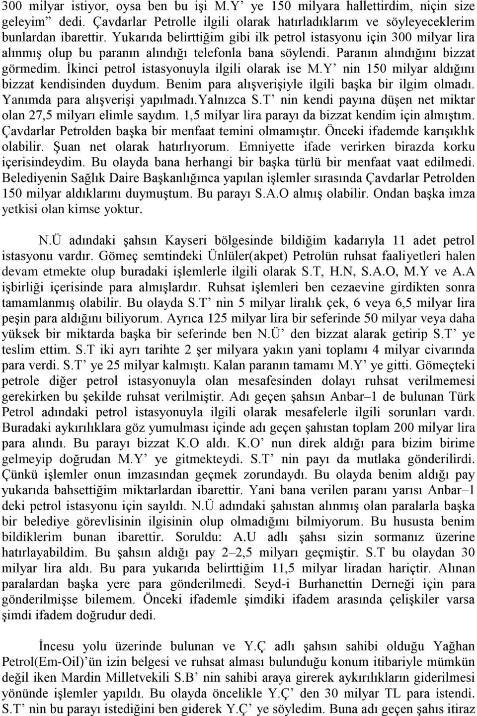 Ġkinci petrol istasyonuyla ilgili olarak ise M.Y nin 150 milyar aldığını bizzat kendisinden duydum. Benim para alıģveriģiyle ilgili baģka bir ilgim olmadı. Yanımda para alıģveriģi yapılmadı.