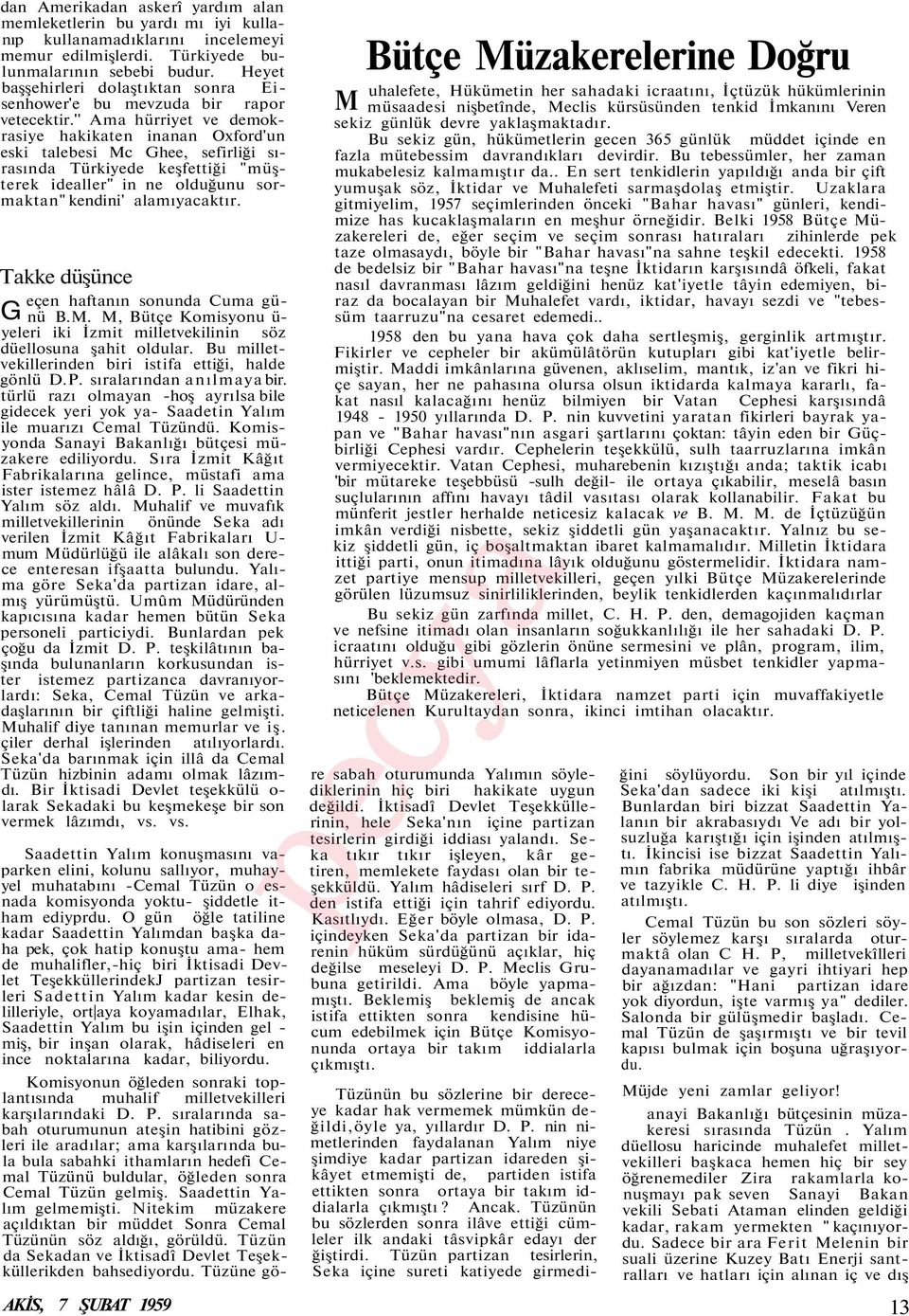 '' Ama hürriyet ve demokrasiye hakikaten inanan Oxford'un eski talebesi Mc Ghee, sefirliği sırasında Türkiyede keşfettiği "müşterek idealler" in ne olduğunu sormaktan" kendini' alamıyacaktır.