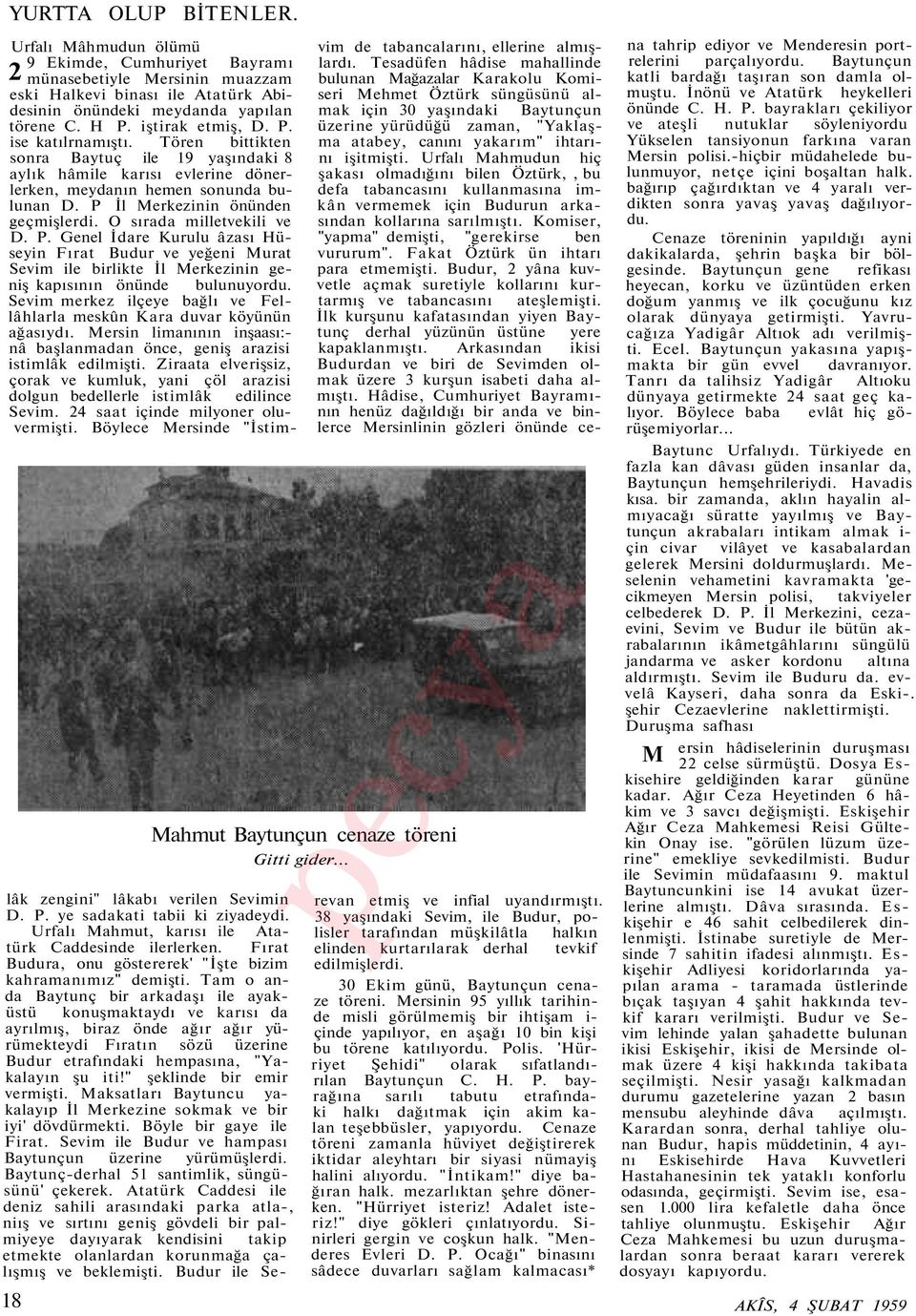 Hâdise, Cumhuriyet Bayramının henüz dağıldığı bir anda ve binlerce Mersinlinin gözleri önünde ce- lâk zengini" lâkabı verilen Sevimin D. P. ye sadakati tabii ki ziyadeydi.