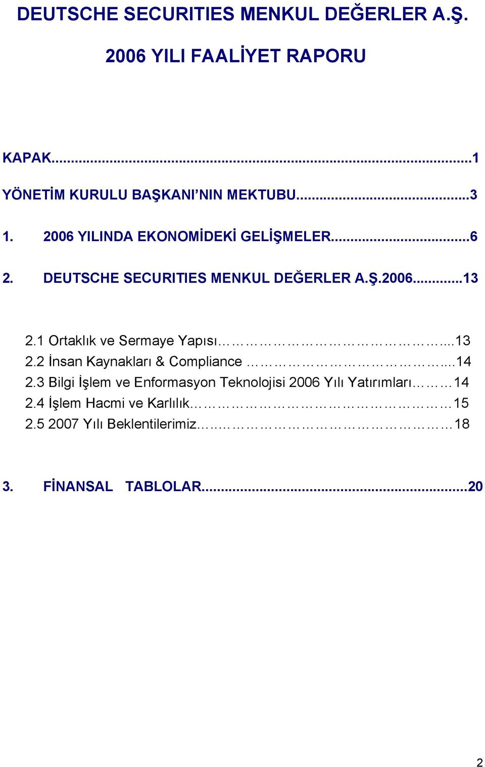 1 Ortaklık ve Sermaye Yapısı...13 2.2 İnsan Kaynakları & Compliance...14 2.