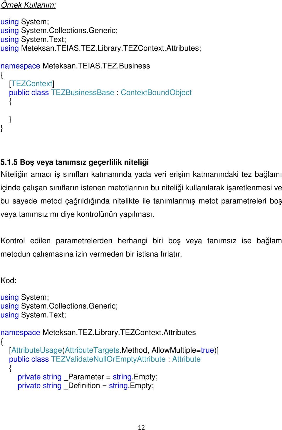 işaretlenmesi ve bu sayede metod çağrıldığında nitelikte ile tanımlanmış metot parametreleri boş veya tanımsız mı diye kontrolünün yapılması.