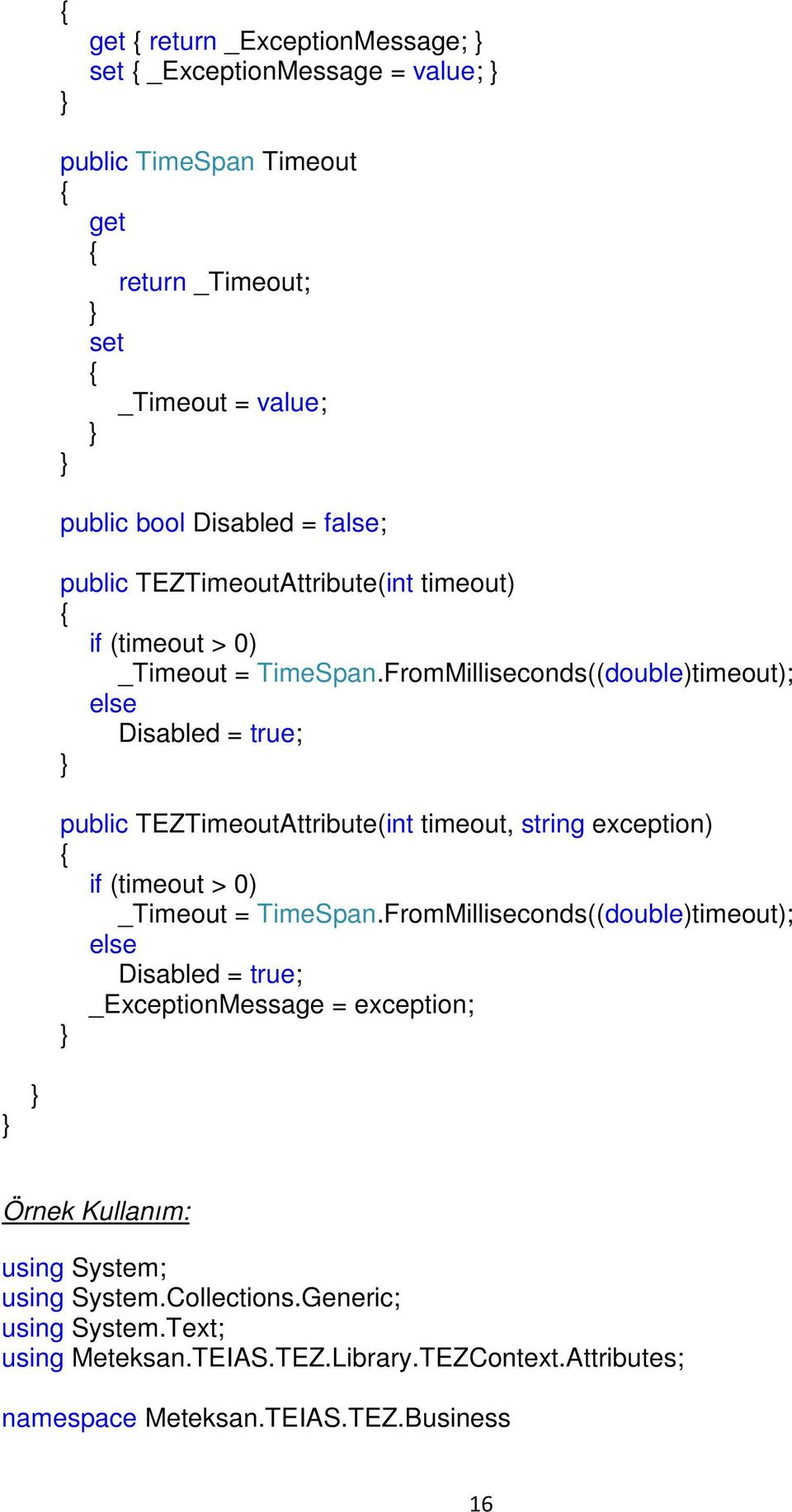 FromMilliseconds((double)timeout); else Disabled = true; public TEZTimeoutAttribute(int timeout, string exception) if (timeout > 0) _Timeout = TimeSpan.