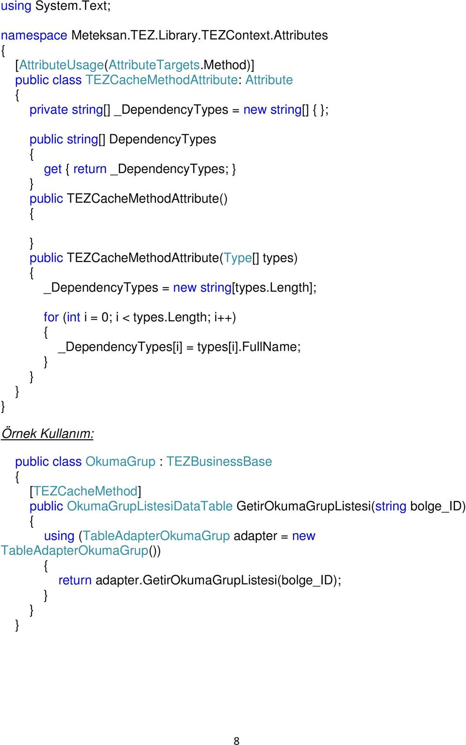 TEZCacheMethodAttribute() public TEZCacheMethodAttribute(Type[] types) _DependencyTypes = new string[types.length]; for (int i = 0; i < types.