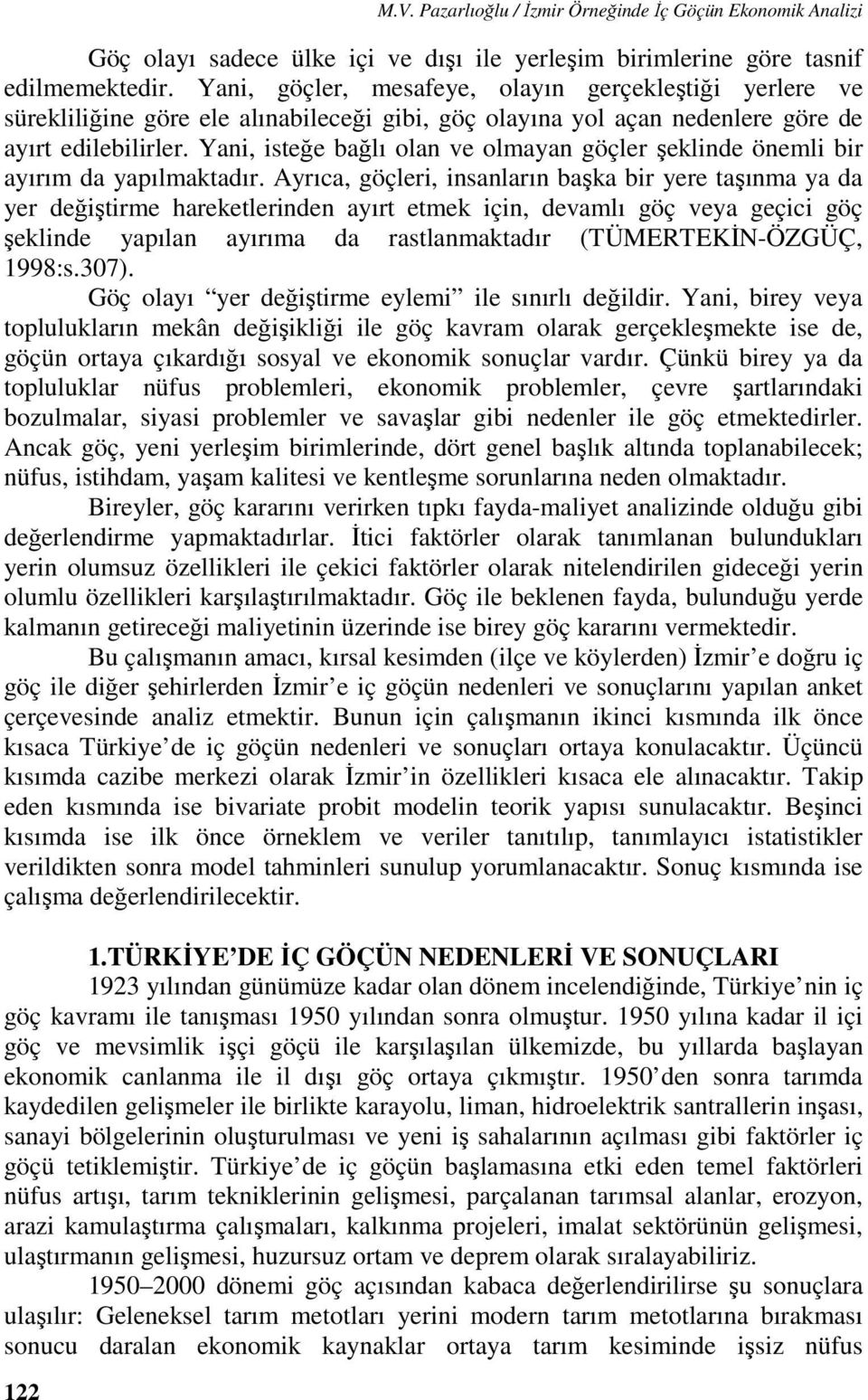 Yani, isteğe bağlı olan ve olmayan göçler şeklinde önemli bir ayırım da yapılmaktadır.