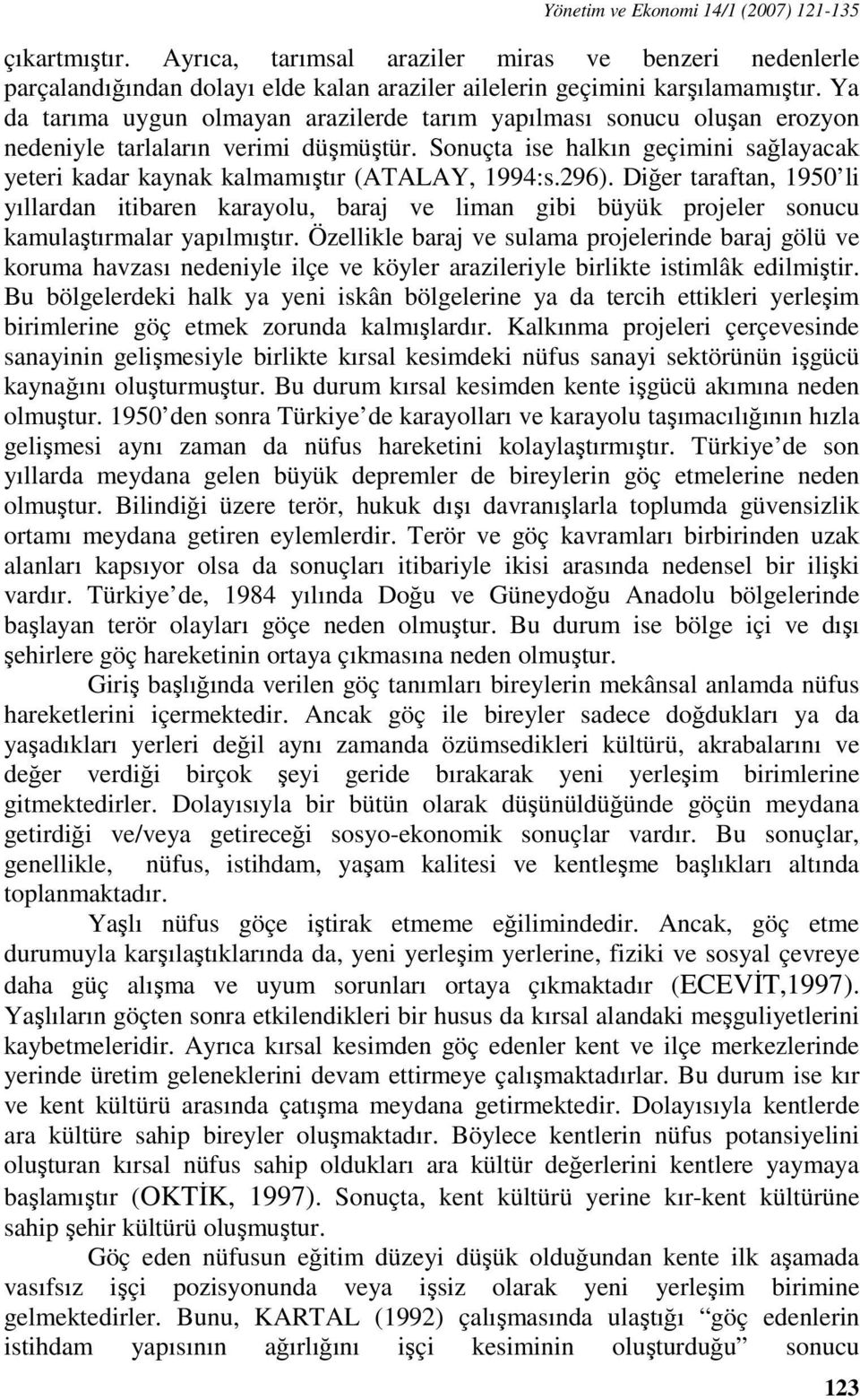 Sonuçta ise halkın geçimini sağlayacak yeteri kadar kaynak kalmamıştır (ATALAY, 1994:s.296).