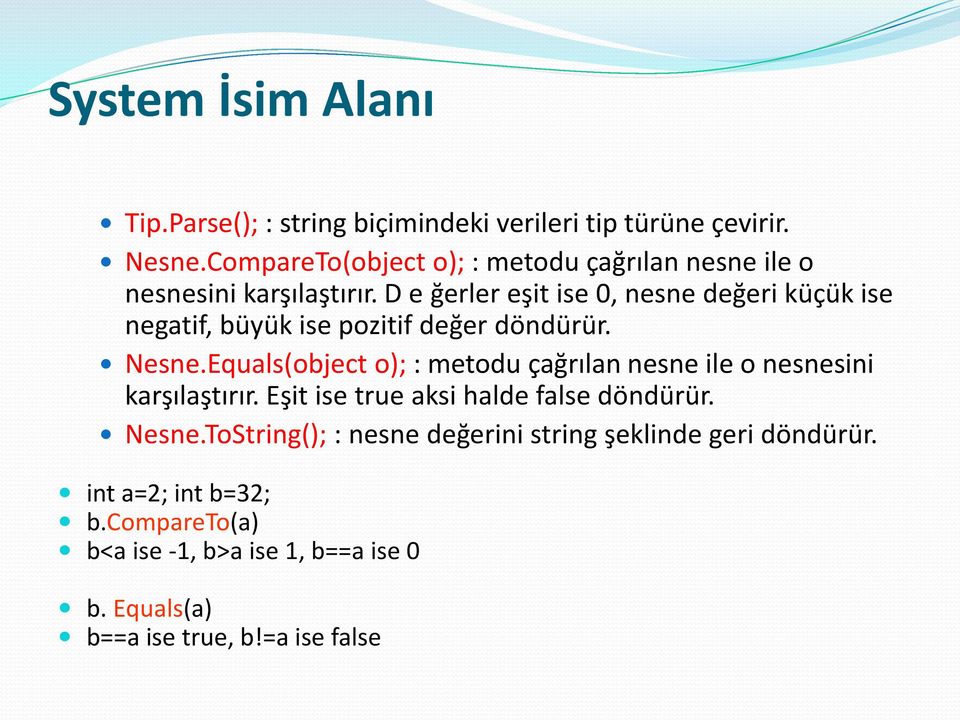 D e ğerler eşit ise 0, nesne değeri küçük ise negatif, büyük ise pozitif değer döndürür. Nesne.