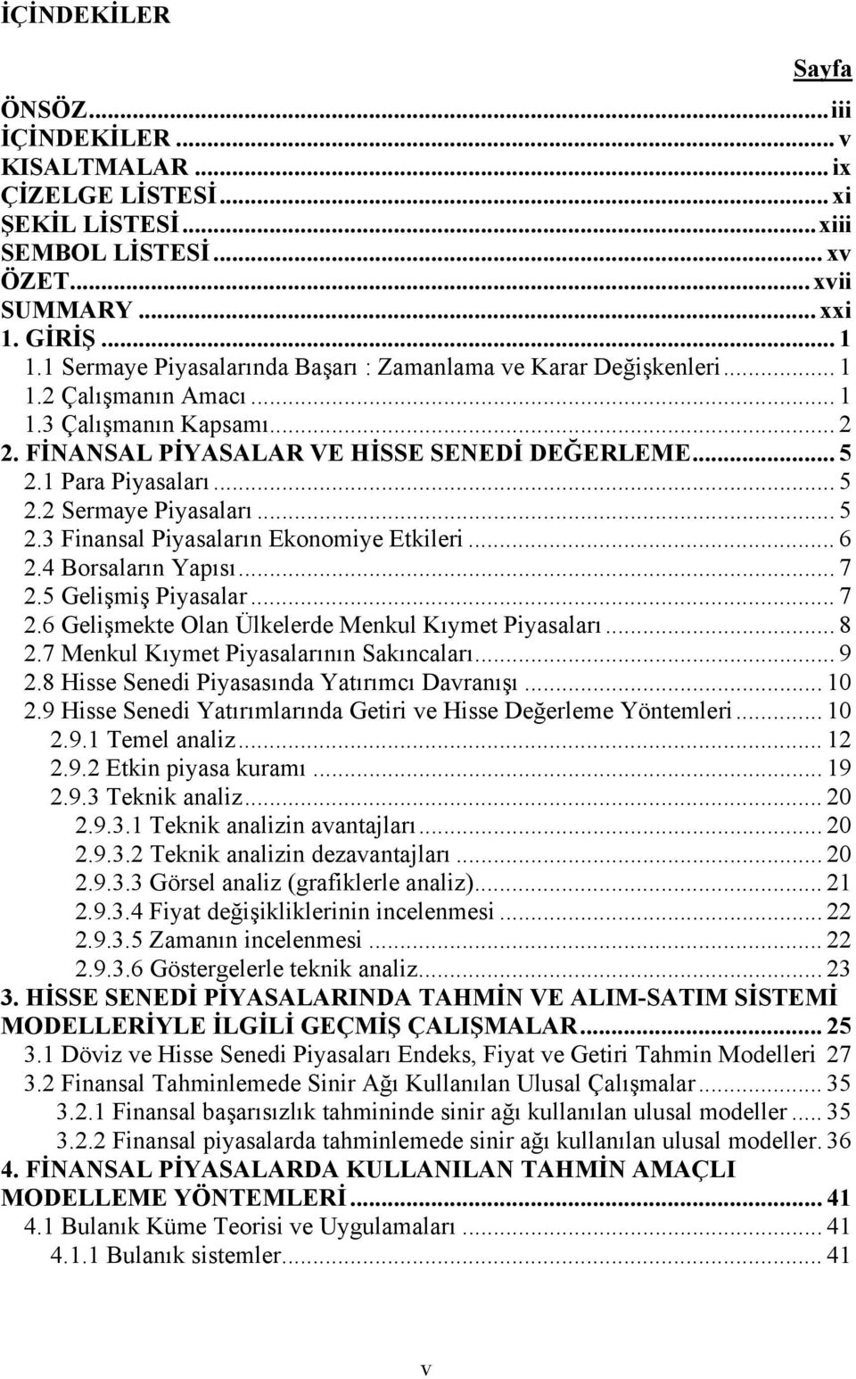 .. 5 2.2 Sermaye Piyasaları... 5 2.3 Finansal Piyasaların Ekonomiye Etkileri... 6 2.4 Borsaların Yapısı... 7 2.5 Gelişmiş Piyasalar... 7 2.6 Gelişmekte Olan Ülkelerde Menkul Kıymet Piyasaları... 8 2.