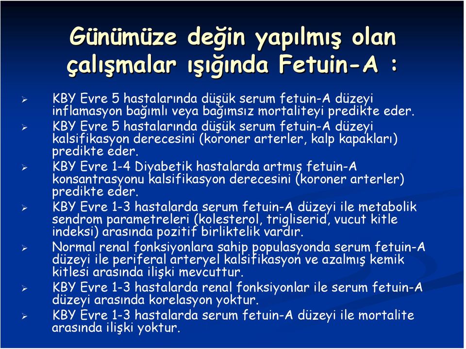 KBY Evre 1-4 Diyabetik hastalarda artmış fetuin-a konsantrasyonu kalsifikasyon derecesini (koroner arterler) predikte eder.