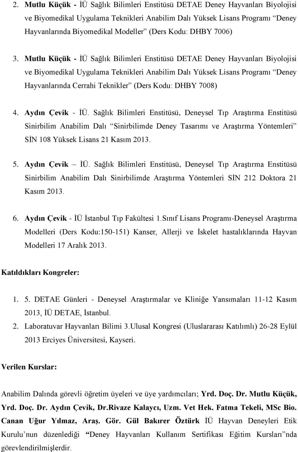 Mutlu Küçük - İÜ Sağlık Bilimleri Enstitüsü DETAE Deney Hayvanları Biyolojisi ve Biyomedikal Uygulama Teknikleri Anabilim Dalı Yüksek Lisans Programı Deney Hayvanlarında Cerrahi Teknikler (Ders Kodu: