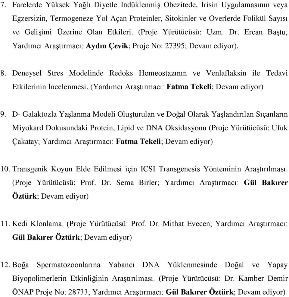 Deneysel Stres Modelinde Redoks Homeostazının ve Venlaflaksin ile Tedavi Etkilerinin İncelenmesi. (Yardımcı Araştırmacı: Fatma Tekeli; Devam ediyor) 9.