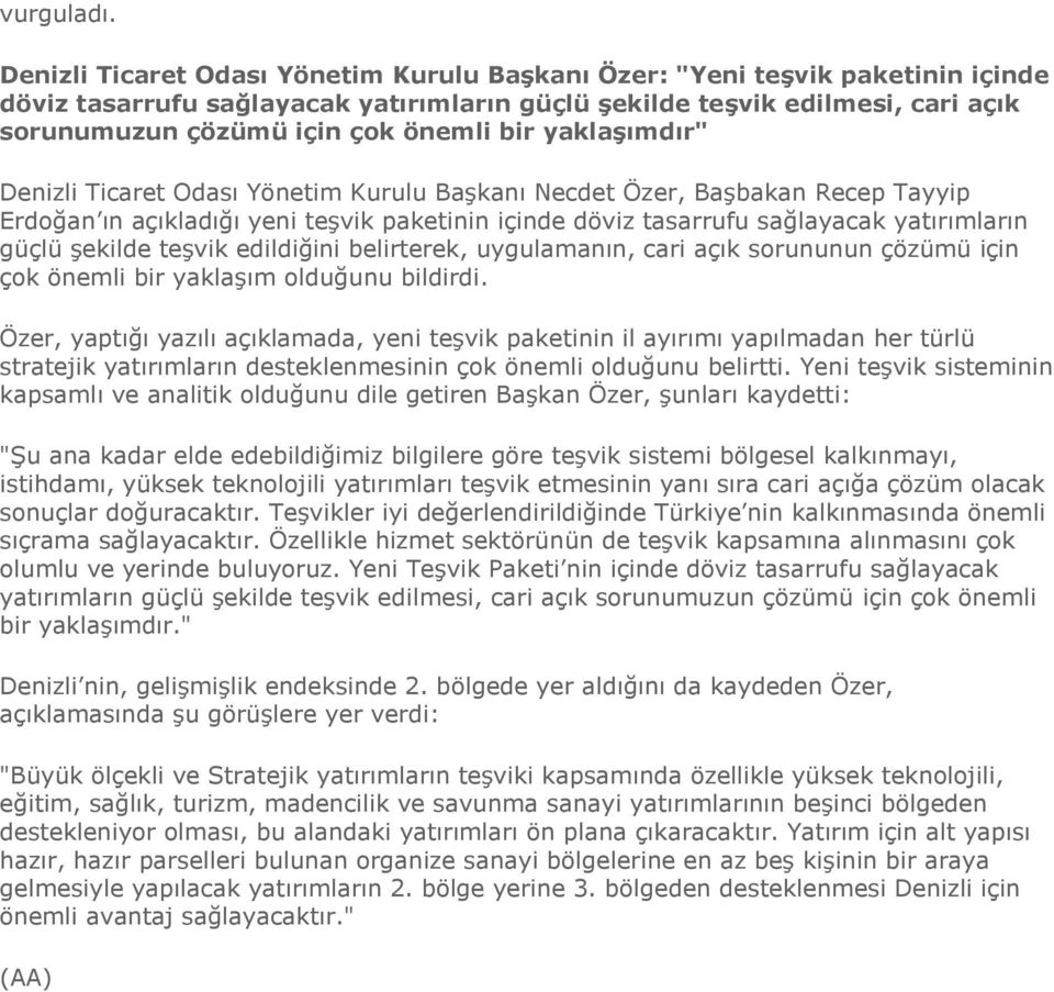 bir yaklaşımdır" Denizli Ticaret Odası Yönetim Kurulu Başkanı Necdet Özer, Başbakan Recep Tayyip Erdoğan ın açıkladığı yeni teşvik paketinin içinde döviz tasarrufu sağlayacak yatırımların güçlü