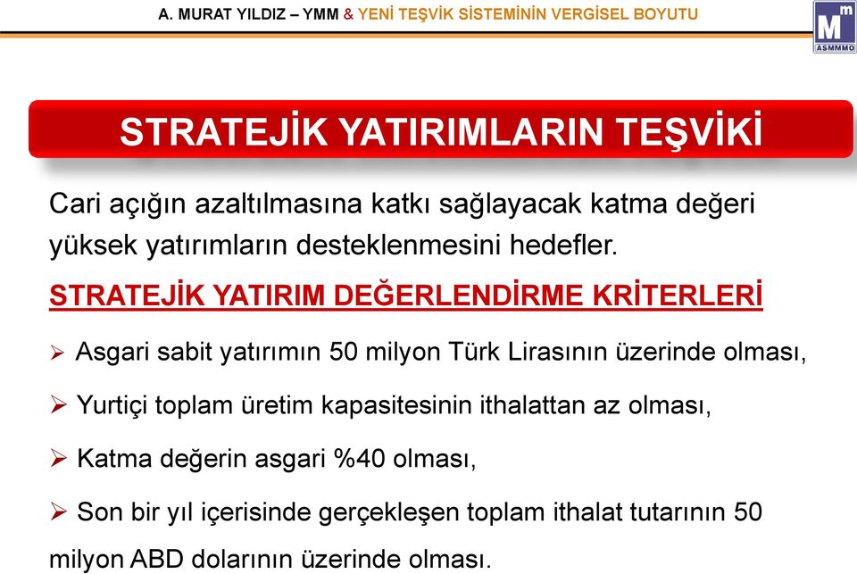 STRATEJİK YATIRIM DEĞERLENDİRME KRİTERLERİ Asgari sabit yatırımın 50 milyon Türk Lirasının üzerinde olması,