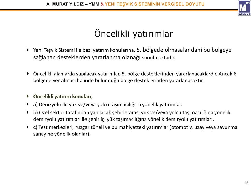 Öncelikli yatırım konuları; a) Denizyolu ile yük ve/veya yolcu taşımacılığına yönelik yatırımlar.