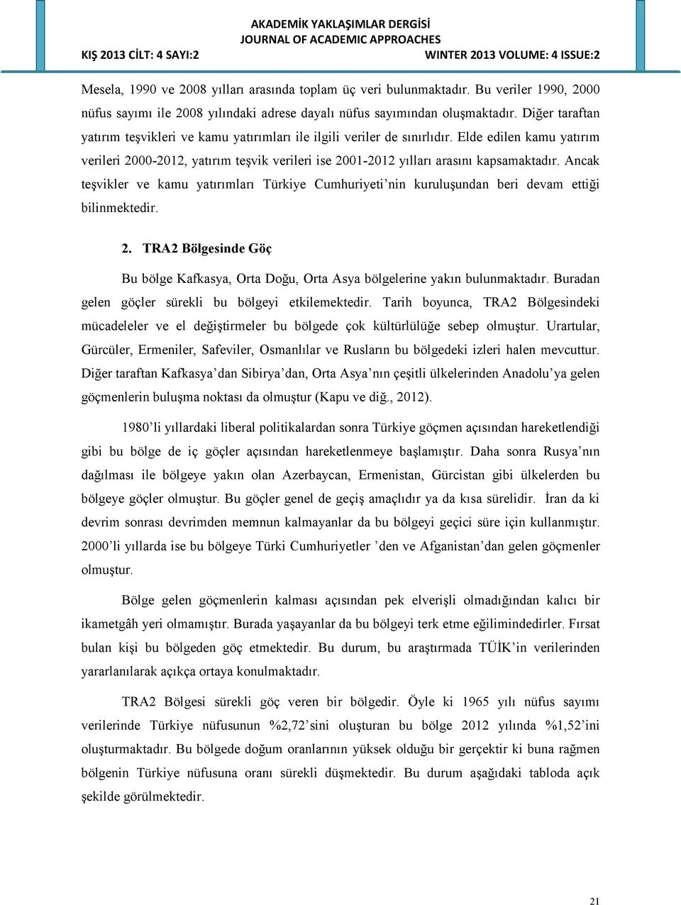 Elde edilen kamu yatırım verileri 2000-2012, yatırım teşvik verileri ise 2001-2012 yılları arasını kapsamaktadır.