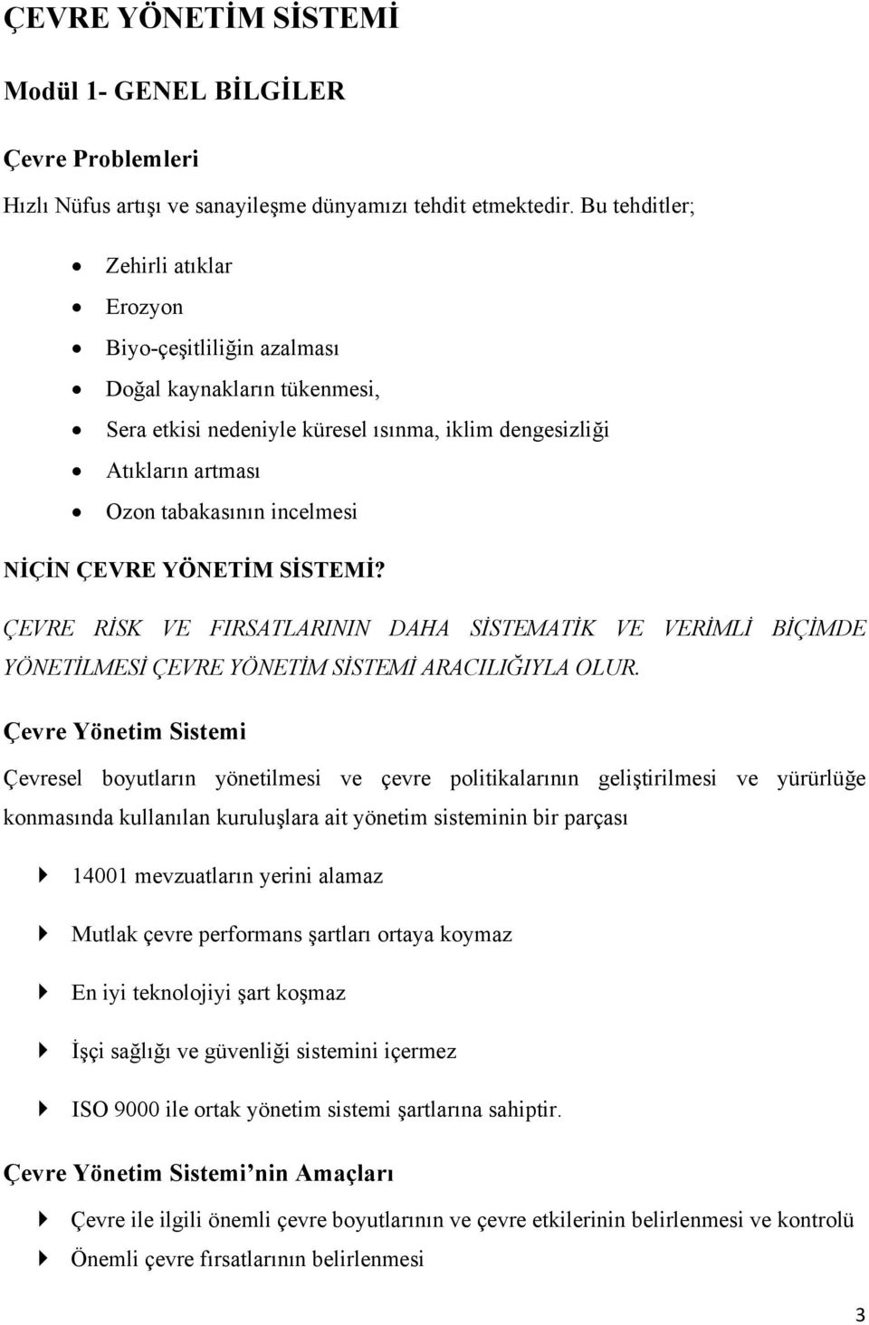 NİÇİN ÇEVRE YÖNETİM SİSTEMİ? ÇEVRE RİSK VE FIRSATLARININ DAHA SİSTEMATİK VE VERİMLİ BİÇİMDE YÖNETİLMESİ ÇEVRE YÖNETİM SİSTEMİ ARACILIĞIYLA OLUR.