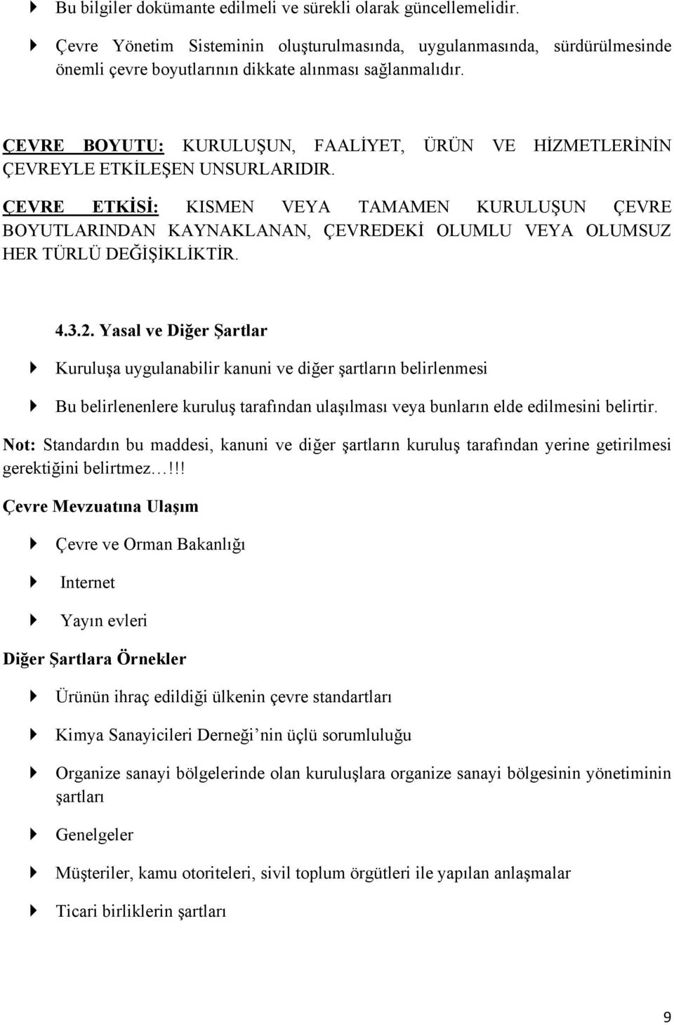 ÇEVRE ETKİSİ: KISMEN VEYA TAMAMEN KURULUŞUN ÇEVRE BOYUTLARINDAN KAYNAKLANAN, ÇEVREDEKİ OLUMLU VEYA OLUMSUZ HER TÜRLÜ DEĞİŞİKLİKTİR. 4.3.2.