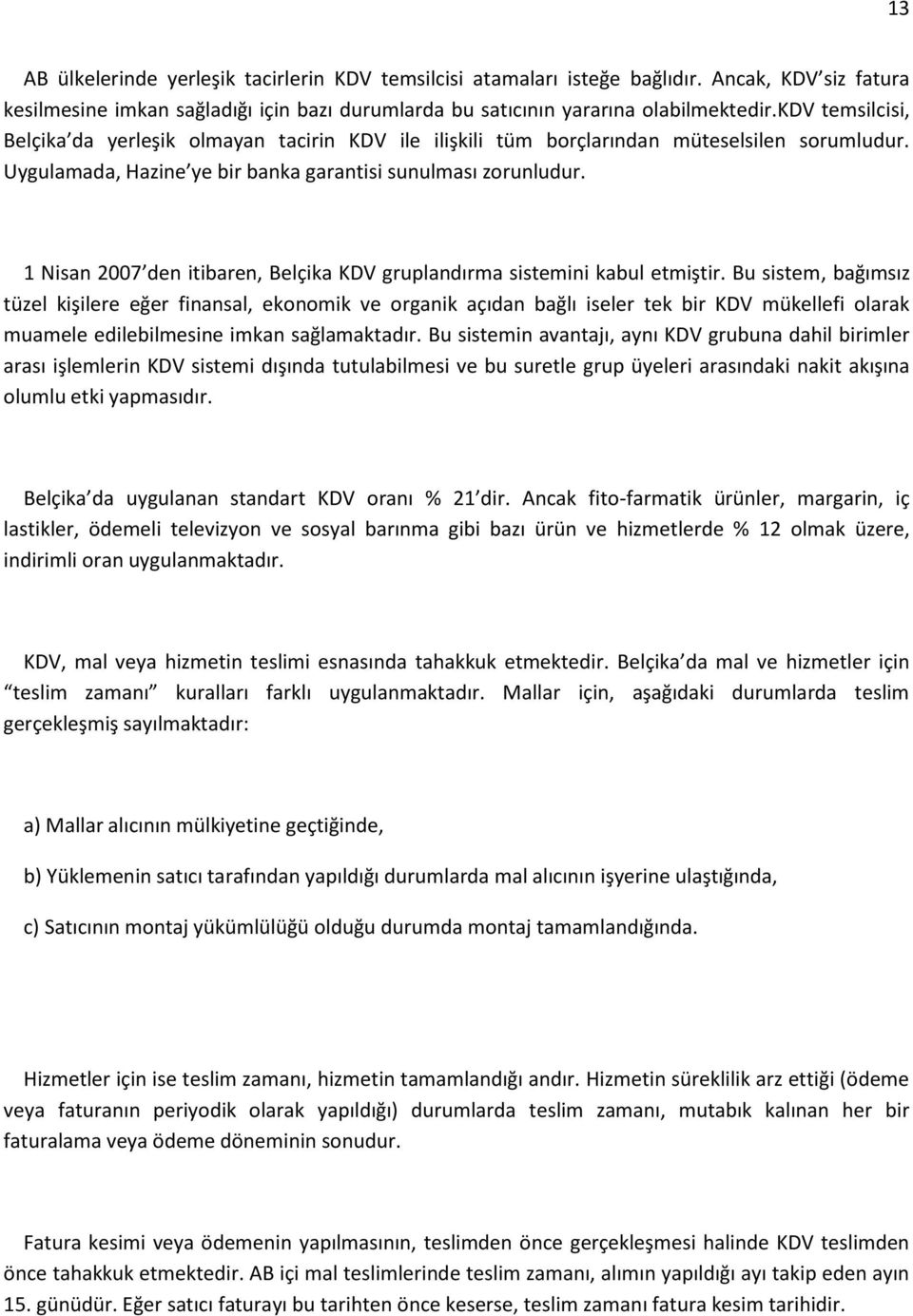 1 Nisan 2007 den itibaren, Belçika KDV gruplandırma sistemini kabul etmiştir.