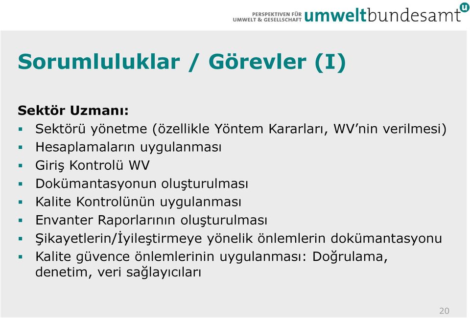 Kontrolünün uygulanması Envanter Raporlarının oluşturulması Şikayetlerin/İyileştirmeye yönelik