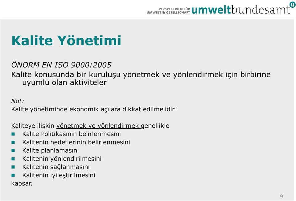 Kaliteye ilişkin yönetmek ve yönlendirmek genellikle Kalite Politikasının belirlenmesini Kalitenin