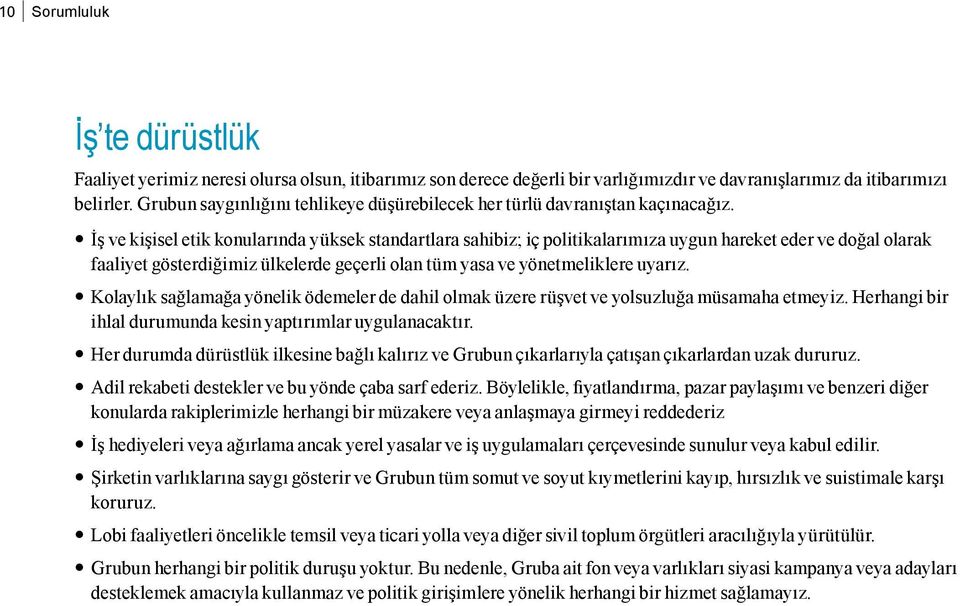 İş ve kişisel etik konularında yüksek standartlara sahibiz; iç politikalarımıza uygun hareket eder ve doğal olarak faaliyet gösterdiğimiz ülkelerde geçerli olan tüm yasa ve yönetmeliklere uyarız.