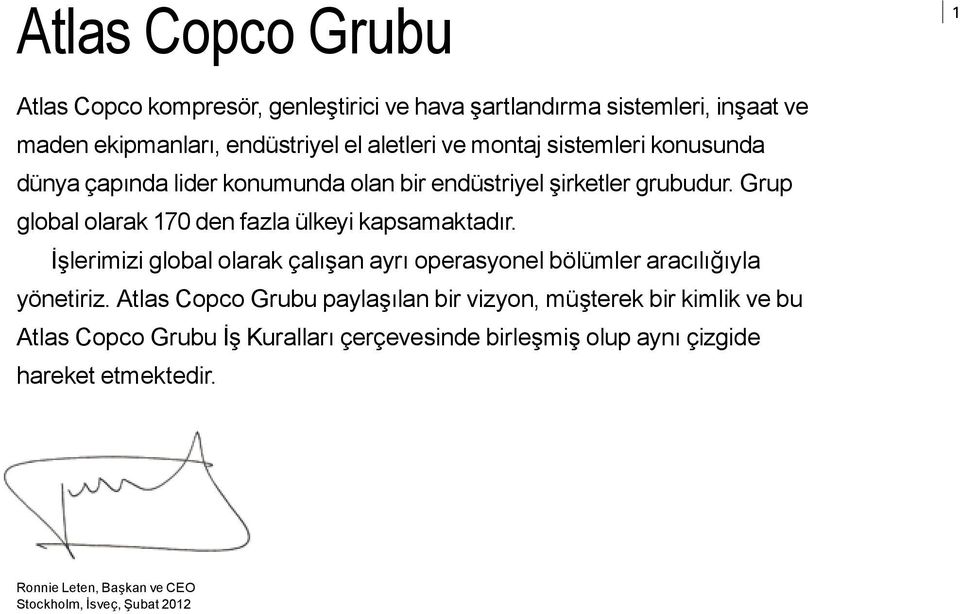 Grup global olarak 170 den fazla ülkeyi kapsamaktadır. İşlerimizi global olarak çalışan ayrı operasyonel bölümler aracılığıyla yönetiriz.