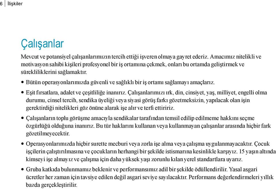 Bütün operasyonlarımızda güvenli ve sağlıklı bir iş ortamı sağlamayı amaçlarız. Eşit fırsatlara, adalet ve çeşitliliğe inanırız.