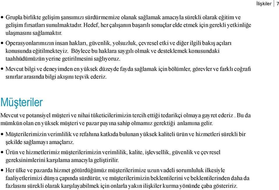 Operasyonlarımızın insan hakları, güvenlik, yolsuzluk, çevresel etki ve diğer ilgili bakış açıları konusunda eğitilmekteyiz.