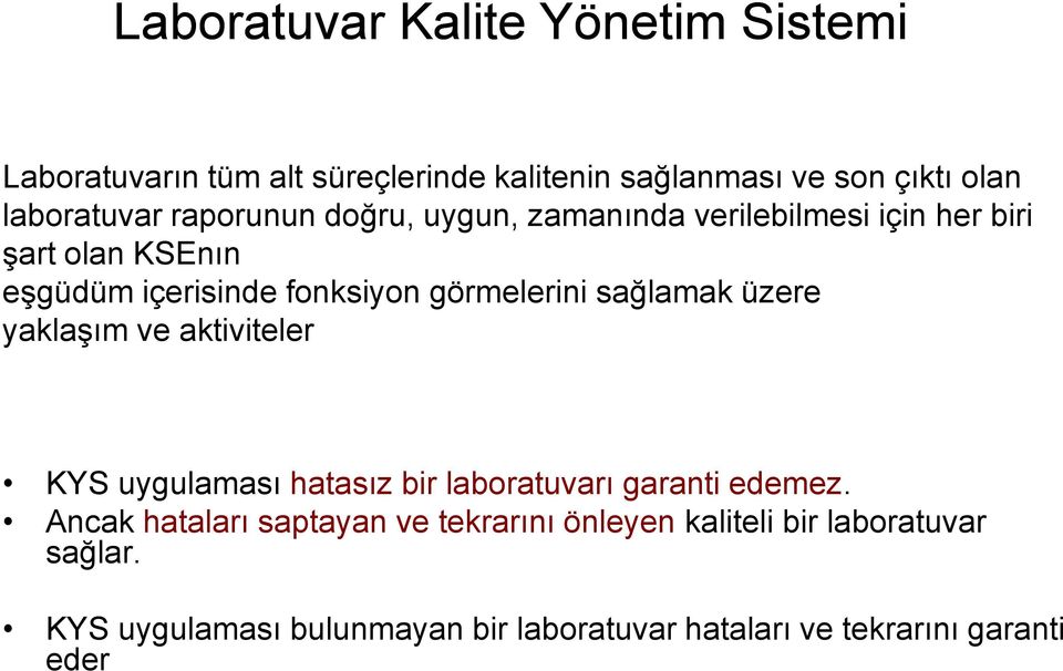 sağlamak üzere yaklaşım ve aktiviteler KYS uygulaması hatasız bir laboratuvarı garanti edemez.