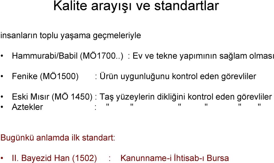 görevliler Eski Mısır (MÖ 1450) : Taş yüzeylerin dikliğini kontrol eden görevliler Aztekler