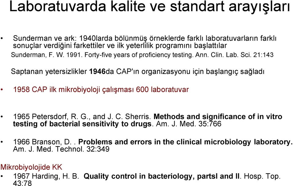 21:143 Saptanan yetersizlikler 1946da CAP'ın organizasyonu için başlangıç sağladı 1958 CAP ilk mikrobiyoloji çalışması 600 laboratuvar 1965 Petersdorf, R. G., and J. C. Sherris.