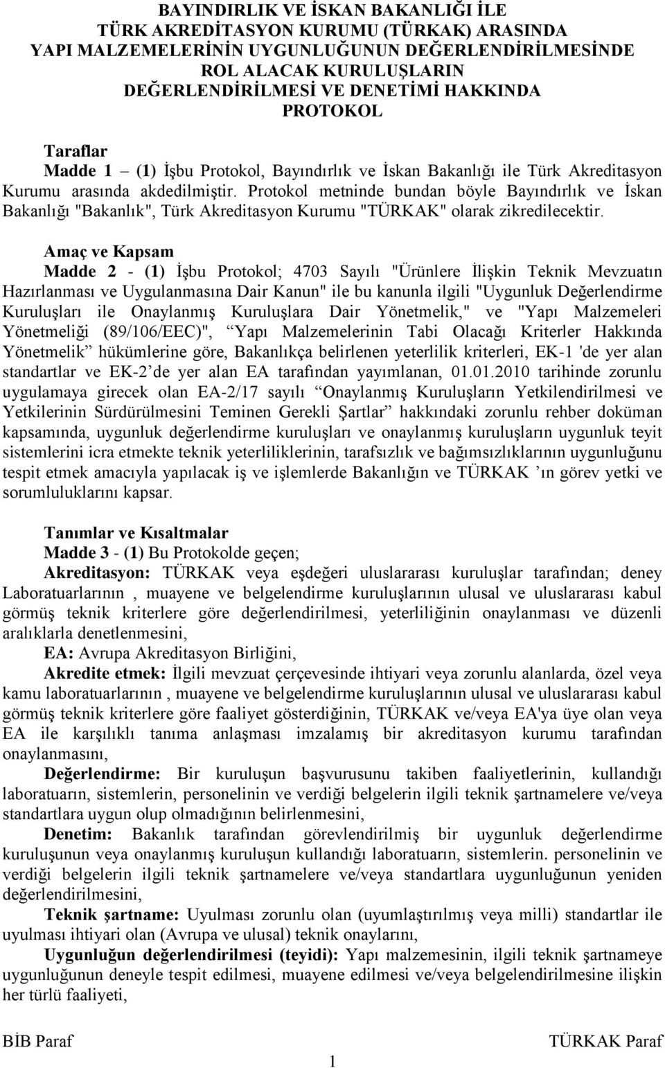 Protokol metninde bundan böyle Bayındırlık ve İskan Bakanlığı "Bakanlık", Türk Akreditasyon Kurumu "TÜRKAK" olarak zikredilecektir.