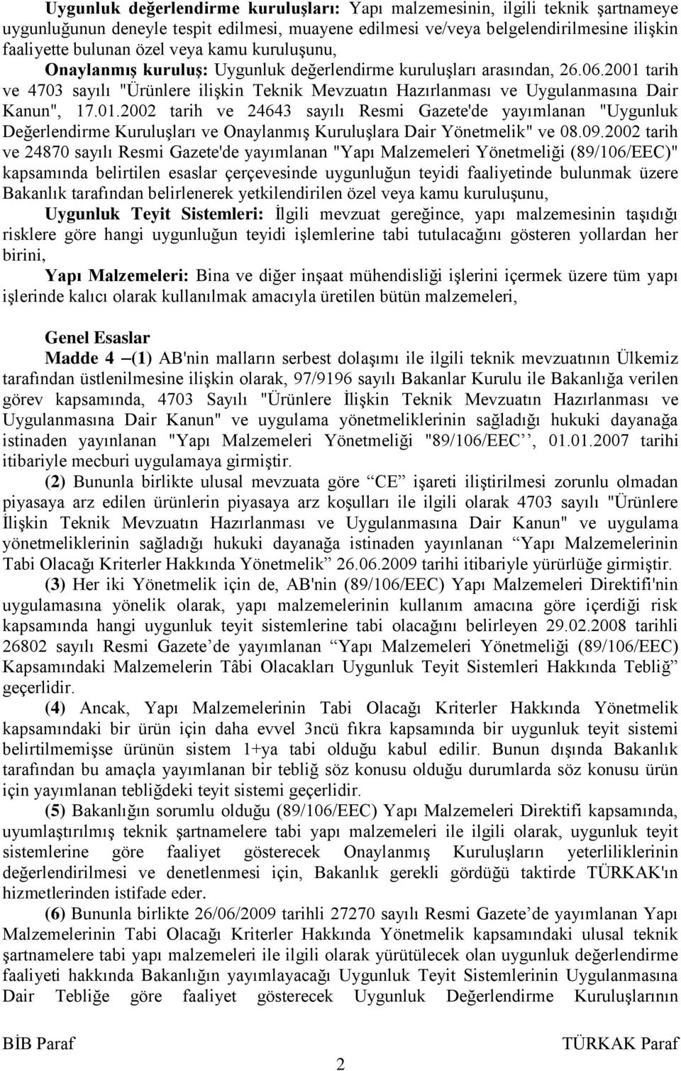 tarih ve 4703 sayılı "Ürünlere ilişkin Teknik Mevzuatın Hazırlanması ve Uygulanmasına Dair Kanun", 17.01.