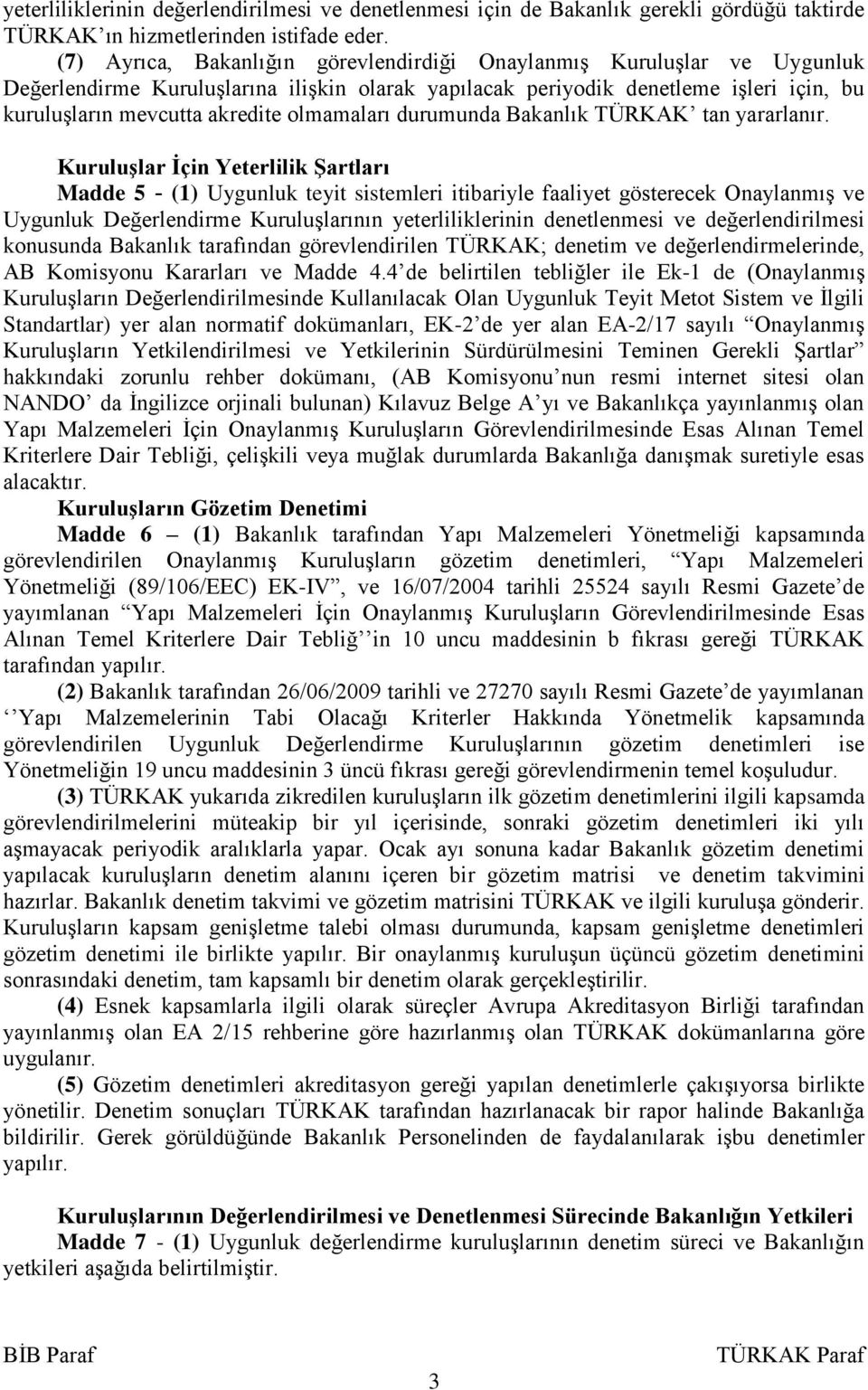 olmamaları durumunda Bakanlık TÜRKAK tan yararlanır.