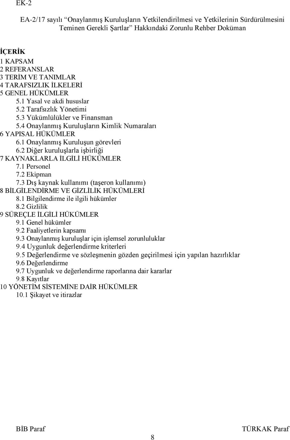 1 Onaylanmış Kuruluşun görevleri 6.2 Diğer kuruluşlarla işbirliği 7 KAYNAKLARLA İLGİLİ HÜKÜMLER 7.1 Personel 7.2 Ekipman 7.