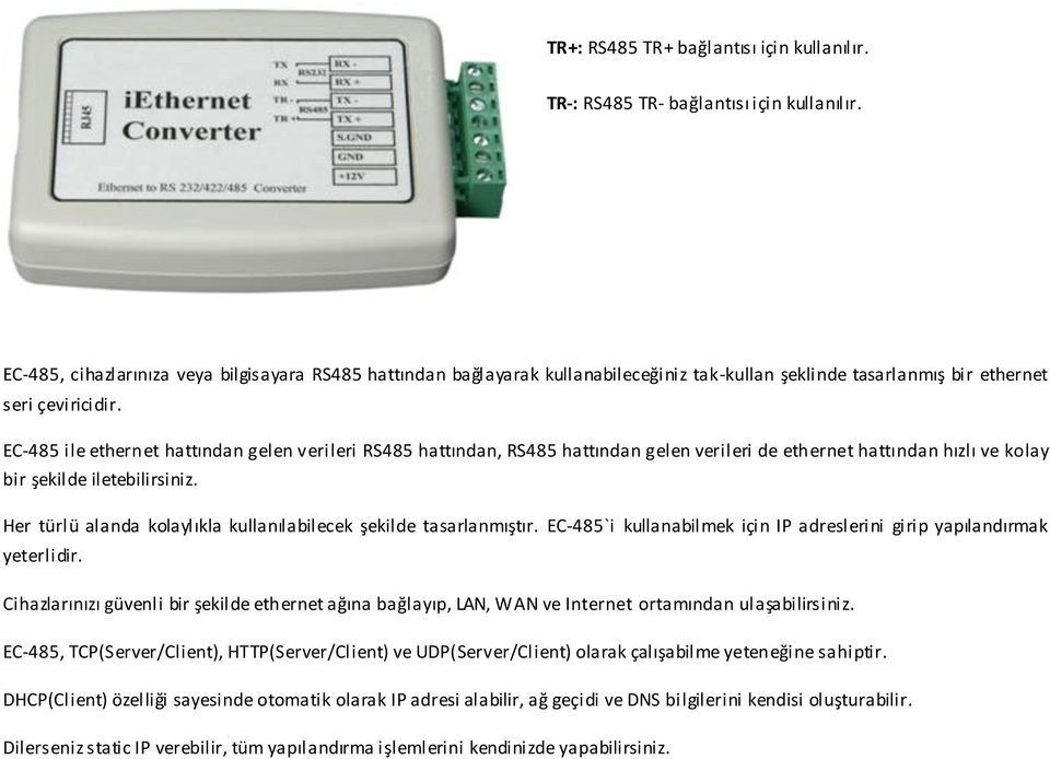 EC-485 ile ethernet hattından gelen verileri RS485 hattından, RS485 hattından gelen verileri de ethernet hattından hızlı ve kolay bir şekilde iletebilirsiniz.