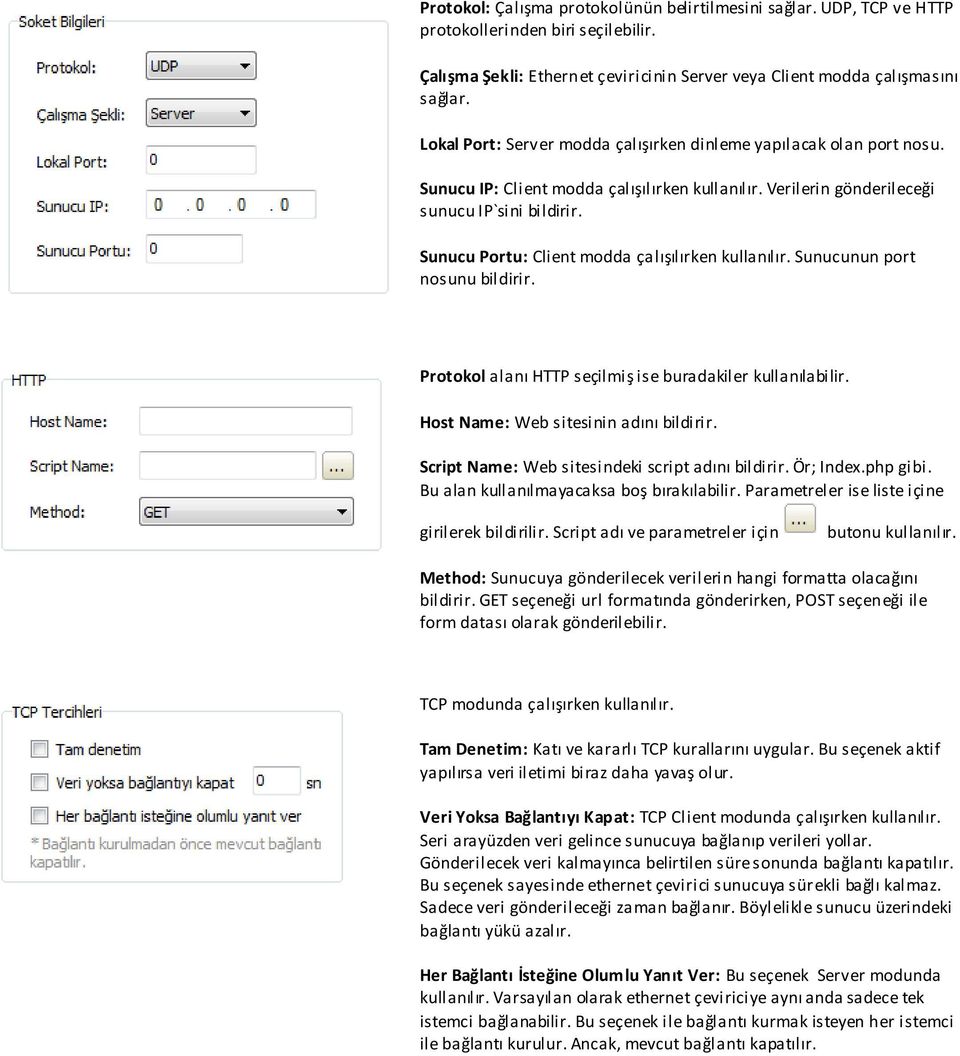 Sunucu Portu: Client modda çalışılırken kullanılır. Sunucunun port nosunu bildirir. Protokol alanı HTTP seçilmiş ise buradakiler kullanılabilir. Host Name: Web sitesinin adını bildirir.