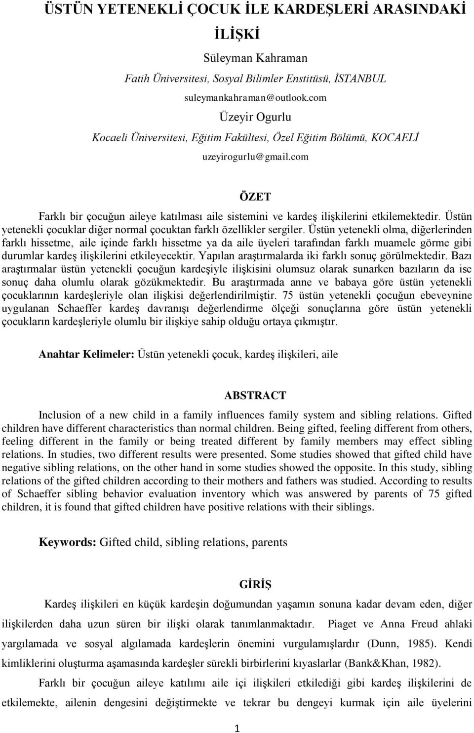 com ÖZET Farklı bir çocuğun aileye katılması aile sistemini ve kardeş ilişkilerini etkilemektedir. Üstün yetenekli çocuklar diğer normal çocuktan farklı özellikler sergiler.