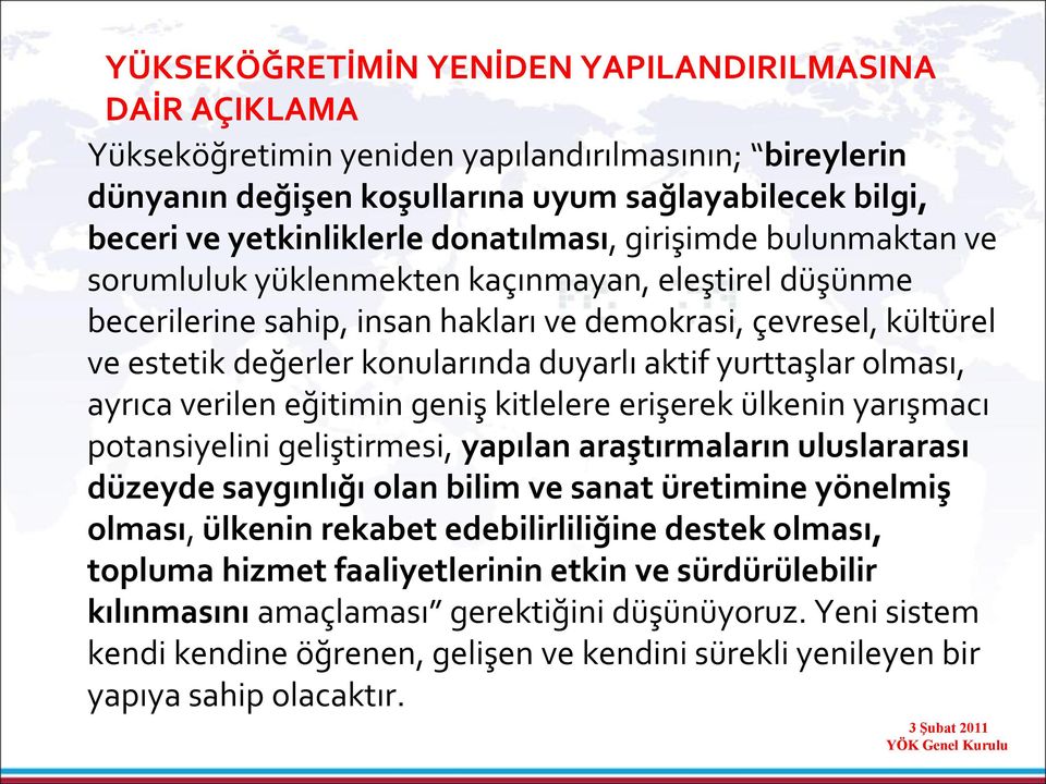 aktif yurttaşlar olması, ayrıca verilen eğitimin geniş kitlelere erişerek ülkenin yarışmacı potansiyelini geliştirmesi, yapılan araştırmaların uluslararası düzeyde saygınlığı olan bilim ve sanat