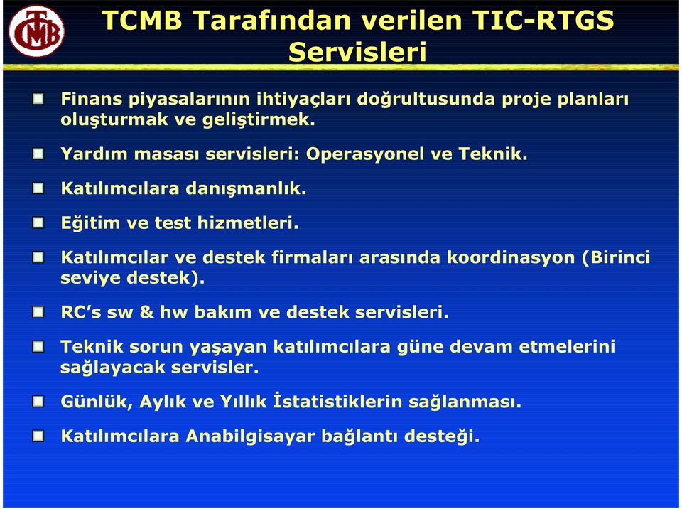 Katılımcılar ve destek firmaları arasında koordinasyon (Birinci seviye destek). RC s sw & hw bakım ve destek servisleri.