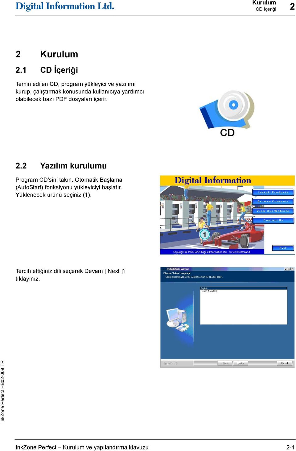 yardımcı olabilecek bazı PDF dosyaları içerir. 2.2 Yazılım kurulumu Program CD sini takın.