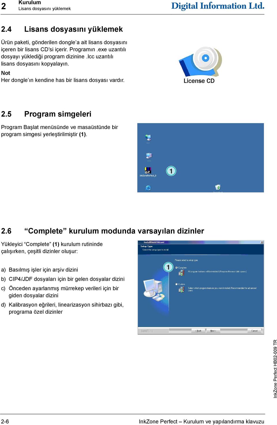 5 Program simgeleri Program Başlat menüsünde ve masaüstünde bir program simgesi yerleştirilmiştir (). 2.