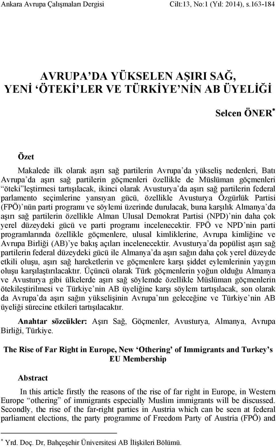 partilerin göçmenleri özellikle de Müslüman göçmenleri öteki leştirmesi tartışılacak, ikinci olarak Avusturya da aşırı sağ partilerin federal parlamento seçimlerine yansıyan gücü, özellikle Avusturya