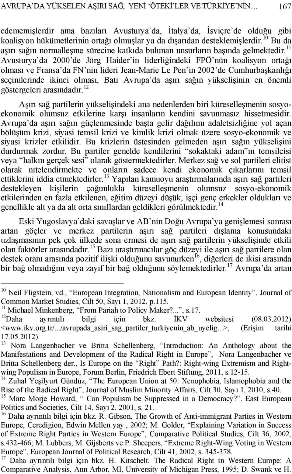 11 Avusturya da 2000 de Jörg Haider in liderliğindeki FPÖ nün koalisyon ortağı olması ve Fransa da FN nin lideri Jean-Marie Le Pen in 2002 de Cumhurbaşkanlığı seçimlerinde ikinci olması, Batı Avrupa