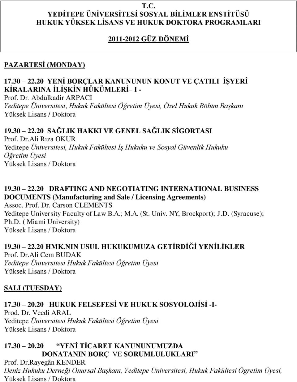 20 SAĞLIK HAKKI VE GENEL SAĞLIK SİGORTASI Prof. Dr.Ali Rıza OKUR Yeditepe Üniversitesi, Hukuk Fakültesi İş Hukuku ve Sosyal Güvenlik Hukuku Öğretim Üyesi 19.30 22.