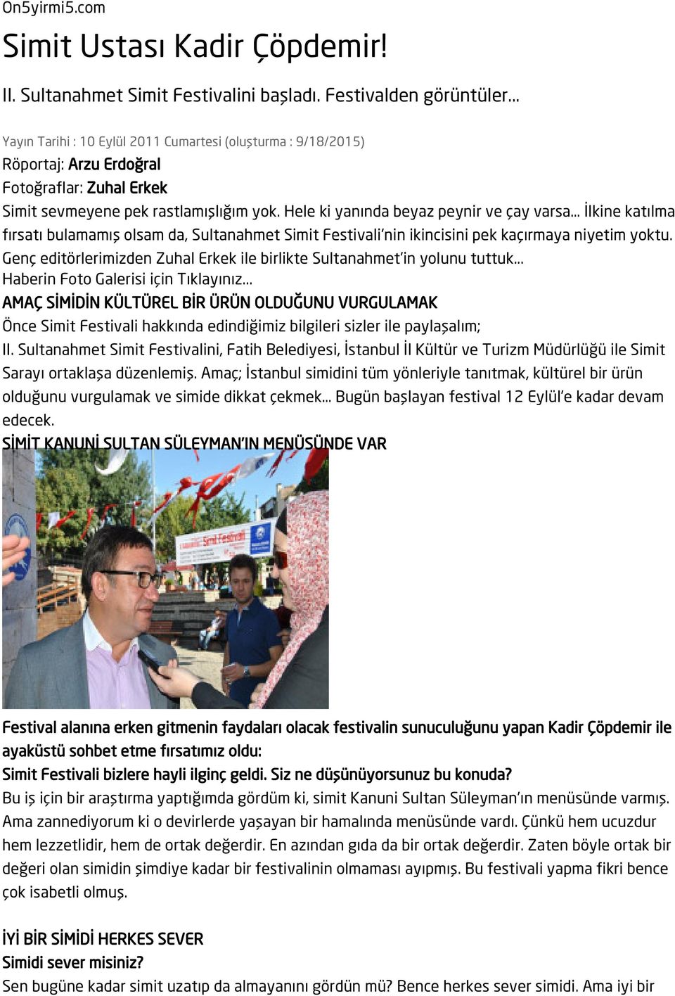 Hele ki yanında beyaz peynir ve çay varsa İlkine katılma fırsatı bulamamış olsam da, Sultanahmet Simit Festivali'nin ikincisini pek kaçırmaya niyetim yoktu.