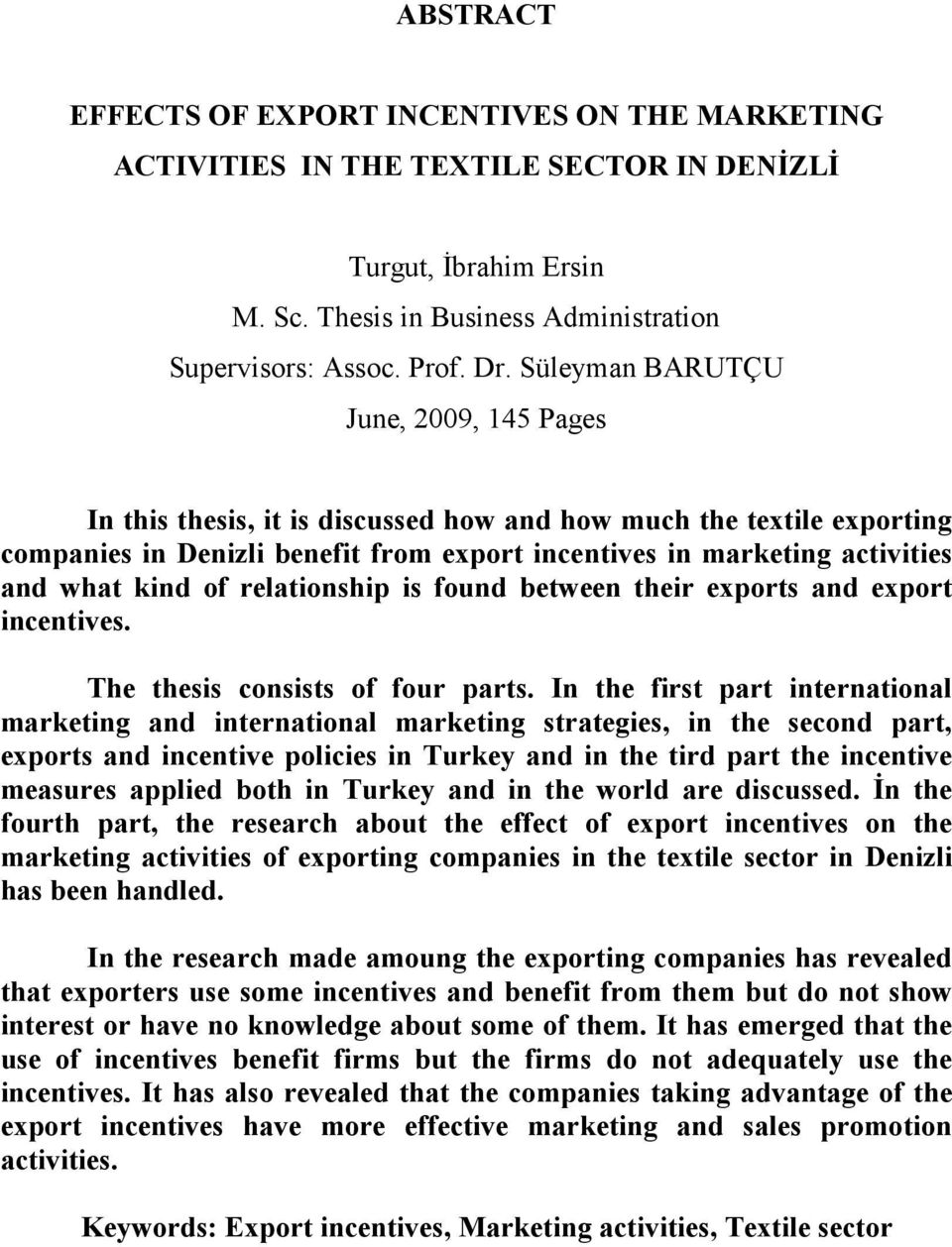of relationship is found between their exports and export incentives. The thesis consists of four parts.